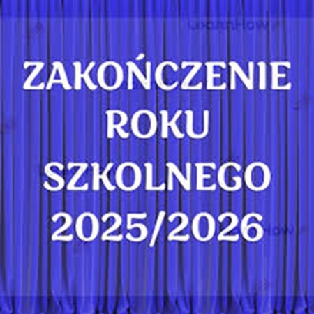 ZAKOŃCZENIE ROKU SZKOLNEGO 2025/2026