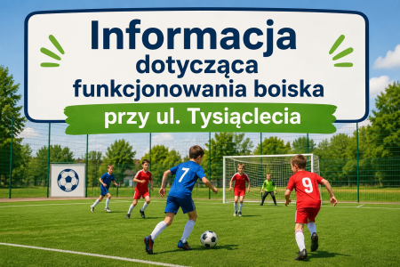 Informacja dotycząca funkcjonowania boiska przy ul. Tysiąclecia 
