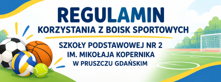 REGULAMIN KORZYSTANIA Z BOISK SPORTOWYCH PRZY SZKOŁY PODSTAWOWEJ NR 2  IM. MIKOŁAJA KOPERN
